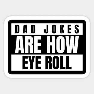 Dad Jokes Are How Eye Roll Sticker